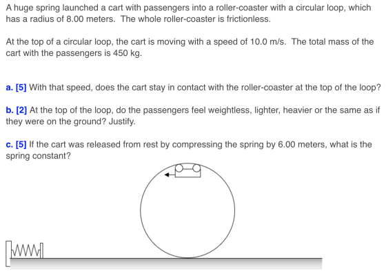 A huge spring launched a cart with passengers into a roller-coaster with a circular loop, which has a radius of 8.00 meters.