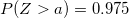 \small P(Z>a)=0.975