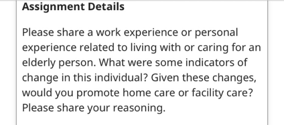 Assignment Details Please share a work experience or personal experience related to living with or caring for an elderly pers