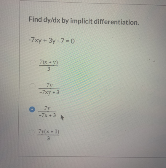 Find dy/dx by implicit differentiation. -7xy + 3y - 7 = 0 7[***] - 7y(x + 1)