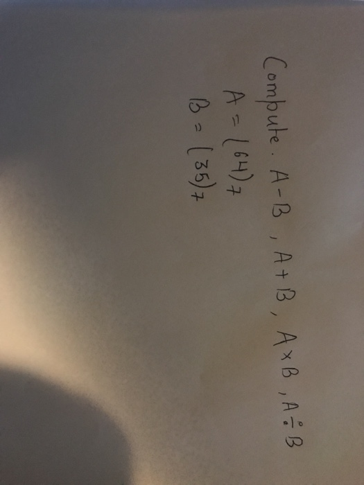 Compute. A-B , A+B, AXB , A = B A = 1647 B = (357