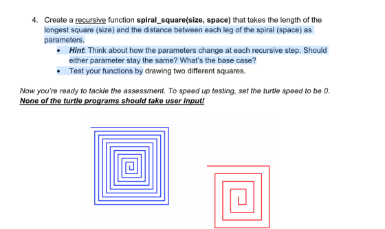 4. Create a recursive function spiral_square(size, space) that takes the length of the longest square (size) and the distance