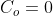 C_{o}=0
