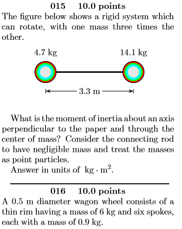 015 10.0 points The figure below shows a rigid system which can rotate, with one mass three times the other 4.7 kg 14.1 kg 3.