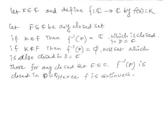 let KEQ and define fi¢ ¢ by f(2)=K. let fç¢ be any closed set if kef Then ¢ which is closed. inD= 0 if K&F Then f(I) = 0, wo