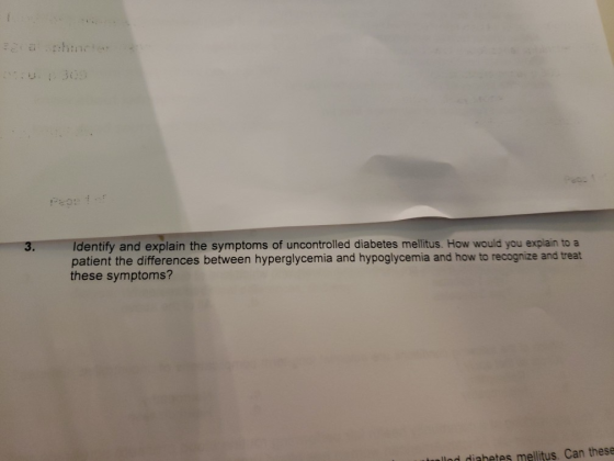 Identify and explain the symptoms of uncontrolled diabetes mellitus. How would you explain to a patient the differences betwe