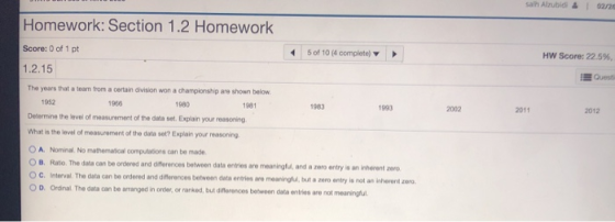 Homework: Section 1.2 Homework 5 of 10 (4 complete HW Score: 22.5% Score: 0 of 1 pt 1.2.15 The years that team from a certain