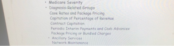 Medicare Severity Diagnosis-Related Groups Case Rates and Package Pricing Capitation of Percentage of Revenue Contract Capita