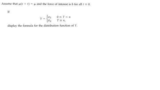 Assume that u(x + 1) = h and the force of interest is 8 for all t 2 0. r = {Tzn, Jay Ost<n display the formula for the distri