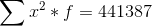 \sum x^2*f=441387
