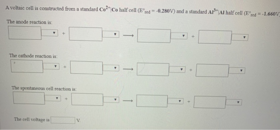 A voltaic cell is constructed from a standard Co2+ Co half cell (Eºred = -0.280V) and a standard Ar Al half cell (Ered=-1.660