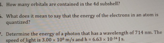 5. How many orbitals are contained in the 4d subshell? 5. What does it mean to say that the energy of the electrons in an ato