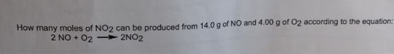 How many moles of NO2 can be produced from 14.0 g of NO and 4.00 g of O2 according to the equation: 2 NO O2 2NO2 +