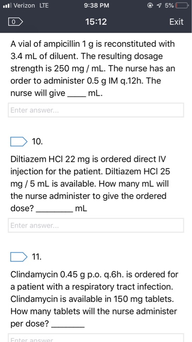 l Verizon LTE 9:38 PM 1 5% Exit 15:12 0 A vial of ampicillin 1 g is reconstituted with 3.4 mL of diluent. The resulting dosag