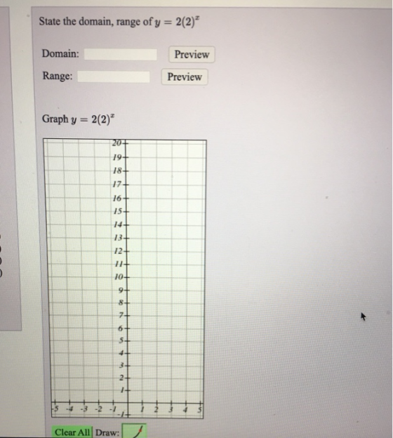 State the domain, range of y = 2(2) Domain: Preview Range: Preview Graph y = 2(2) 307 + + + + + + + + + Clear All Draw: