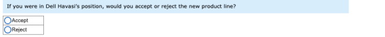 If you were in Dell Havasis position, would you accept or reject the new product line? ОАcсept OReject