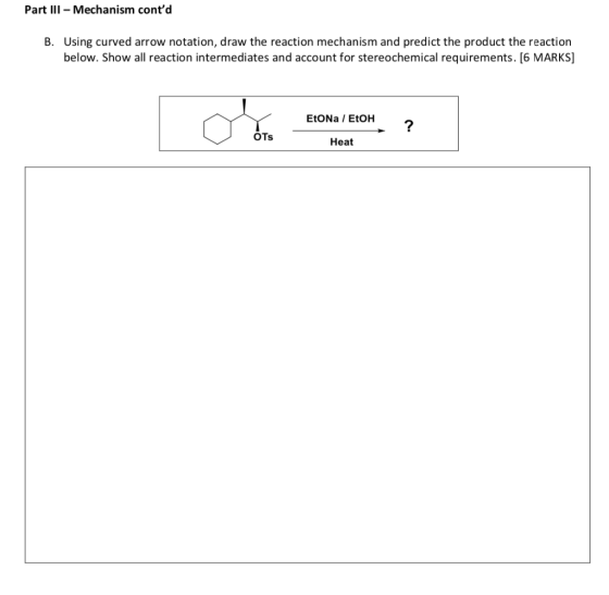 Part III - Mechanism contd B. Using curved arrow notation, draw the reaction mechanism and predict the product the reaction