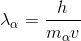 \lambda _{\alpha} = \frac{h}{m_{ \alpha }v}