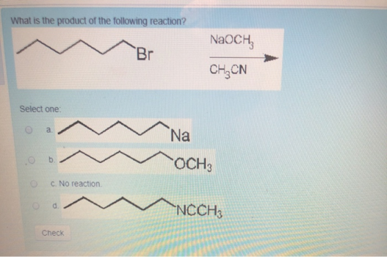 What is the product of the following reaction? NaOCH, CH ON Select one O a Na OCHZ O C. No reaction Od NCCH3 Check