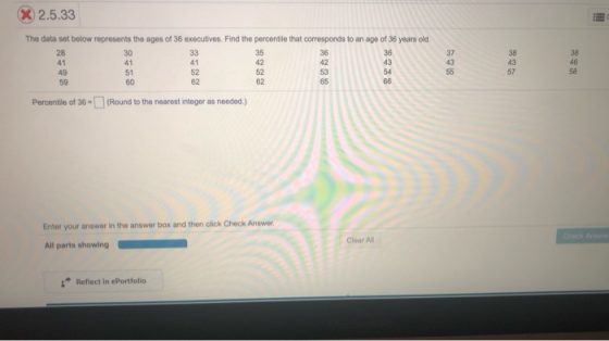 X 2.5.33 The data set below represents the age of 36 executives. Find the percentile that corresponds to an age of 36 years o