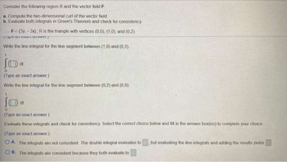 Consider the following region R and the vector field F. a. Compute the two-dimensional curl of the vector field. b. Evaluate