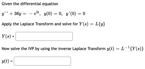 Given the differential equation y + 367 - ezt, y(0) = 0, y(0) = 0 Apply the Laplace Transform and solve for Y(s) = L{y} Y(s