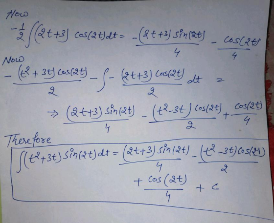 How Cos(2 t)dt = -(&+ +3) sin(at) CosCze 4 4 Now (t + 3t) cos(at) ESP (2t+3) Cos(24) dt 4 १ (@++3) sin(at) - (tł-34) (05(8t)