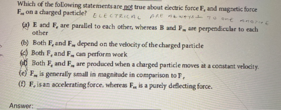 Which of the following statements are not true about electric force F. and magnetic force Fon a charged particle? ELECTRICAL