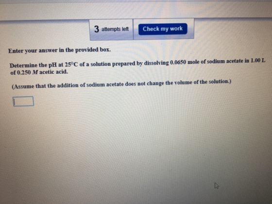 3 attempts left Check my work Enter your answer in the provided box. Determine the pH at 25°C of a solution prepared by disso