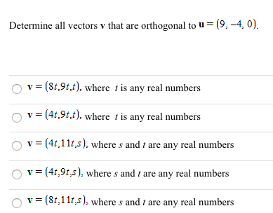 Determine all vectors v that are orthogonal to u = (9,-4.0). Ov =(81,97,t), where is any real numbers o v = (47.91,t), where
