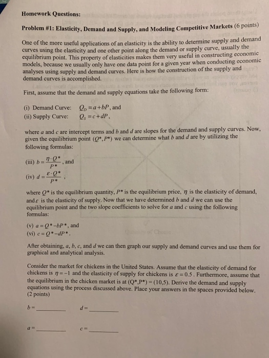 Homework Questions: Problem #1: Elasticity. Demand and Sunnly and Modeling Competitive Markets (0 points) One of the more use