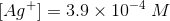 Ag+] = 3.9 x 10-4 M