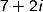 7+2i