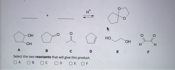 н* ОН о -с но он H Н E гон А B C D Select the two reactants that will give this product. ОА Ов ОС OD ОЕ OF
