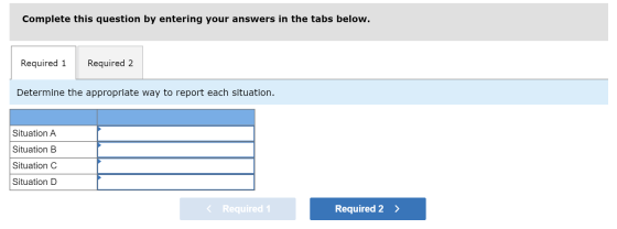 Complete this question by entering your answers in the tabs below. Required 1 Required 2 Determine the appropriate way to rep
