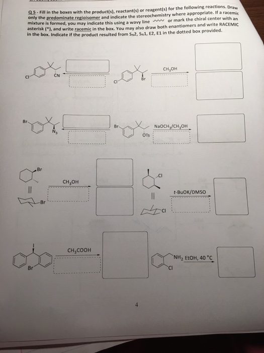 Q5-Fill in the boxes with the productis), reactantis) or reagent(s) for the following reactions. Draw only the predominate re