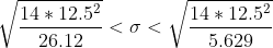 \sqrt{\frac{14*12.5^2}{26.12}} < \sigma < \sqrt{\frac{14*12.5^2}{5.629}}
