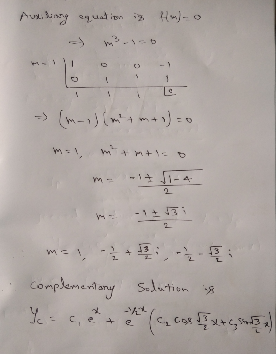 Auxiliary equation is flm)_o 13 - 0 m- - 1 0 1 - (m-1) (m²+m+o)=0 m=1 m² + mrla m= -lt Si-a 2 ma -13 2 ma! - 2 + 3 2 Compleme