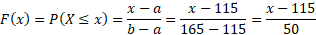 F(x) = P(XS x)=x-a b-a X-115 X-115 165 - 115 = 50