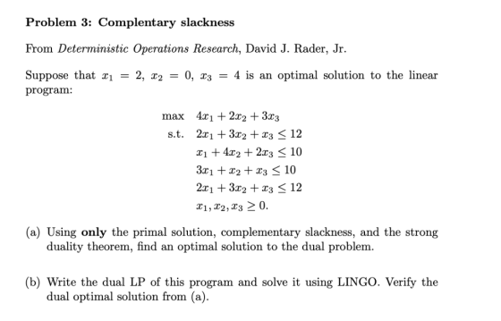 Problem 3: Complentary slackness From Deterministic Operations Research, David J. Rader, Jr. Suppose that xı -2, r2 0, T3 -4