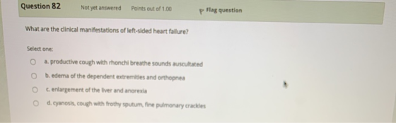 Question 82 Not yet answered Points out of 1.00 Flag question What are the clinical manifestations of left-sided heart failur