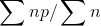 \sum np/\sum n