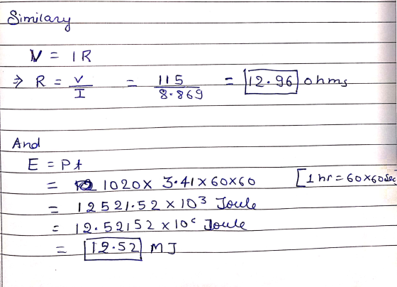 Similary VOIR R = u şa - 112.96 ohms 8.869 I ) inre 60X60 sec and E - PA - 1020x 3.41X 60x60 - 1 2 5 21.52 x 103 Joule - 12.5
