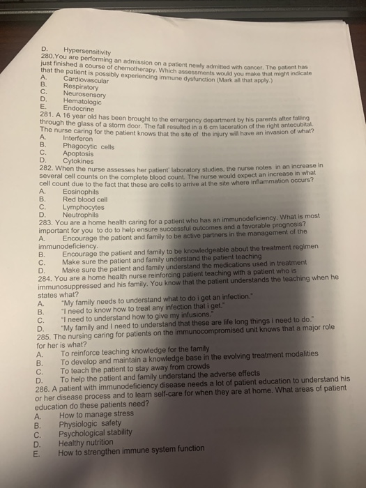 B. D. Hypersensitivity 280. You are performing an admission on a patient newly admitted with cancer. The patient just finishe