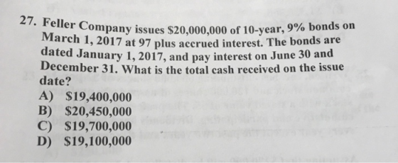 27. Feller Company issues March 1, 2017 at 97 plus accrued Company issues $20,000,000 of 10-year, 9% bonds on 2017 at 97 plus