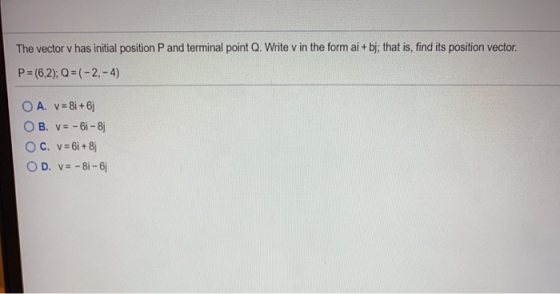 The vector v has initial position and terminal point Q. Write v in the form ai + bj; that is, find its position vector. P = (
