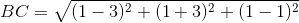 BC = \sqrt { (1-3)^2 + (1+3)^2 + (1-1)^2}