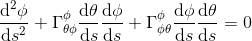 \frac{\mathrm{d}^2 \phi }{\mathrm{d} s^2}+\Gamma^{\phi}_{\theta\phi}\frac{\mathrm{d} \theta}{\mathrm{d} s}\frac{\mathrm{d} \phi}{\mathrm{d} s}+\Gamma^{\phi}_{\phi\theta}\frac{\mathrm{d} \phi}{\mathrm{d} s}\frac{\mathrm{d} \theta}{\mathrm{d} s}=0