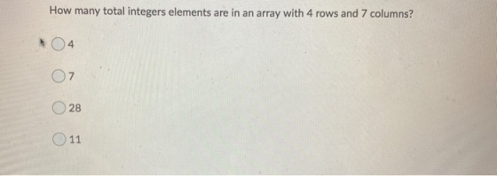 How many total integers elements are in an array with 4 rows and 7 columns? 07 28 11