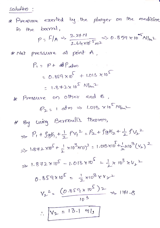 Solution Pree exertēd b the plunger barel the medicine in the 2. 2 N 0.859 x (D Nu2 P HA 2.64x1 m2 a point A dNet Presscure P